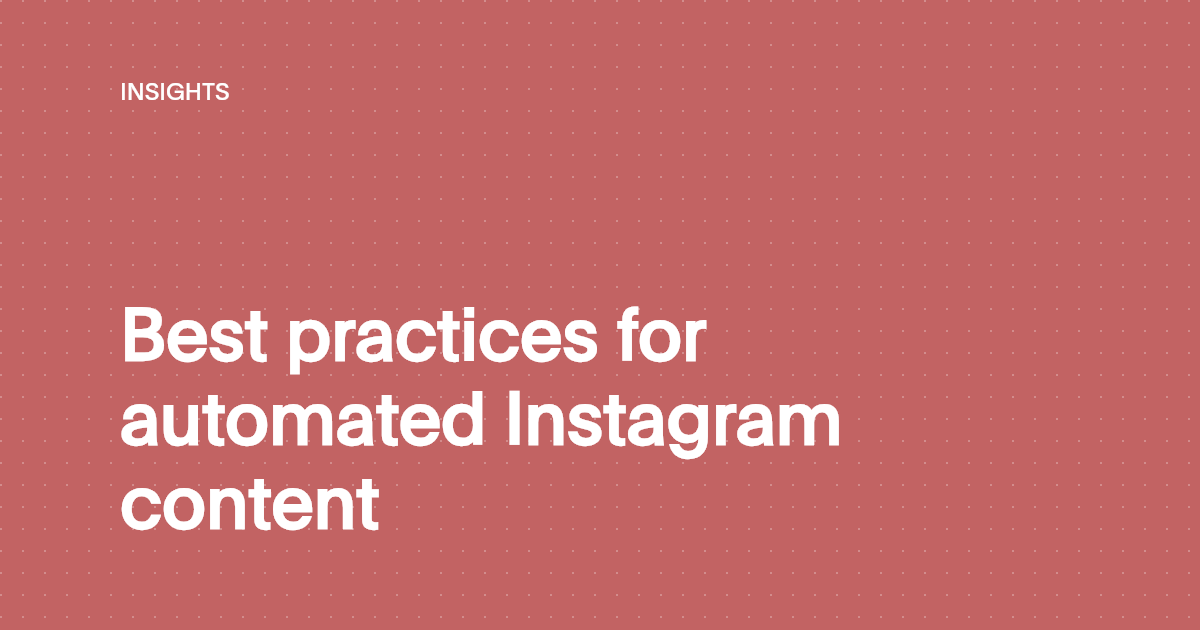 Best practices for automated Instagram content