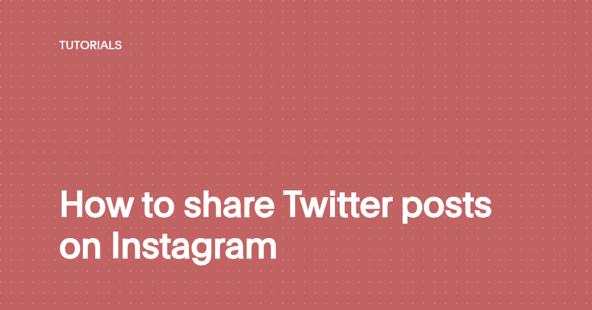 How to share Twitter posts on Instagram