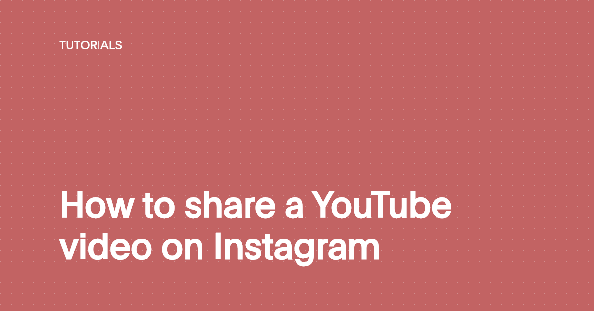 How to share a YouTube video on Instagram