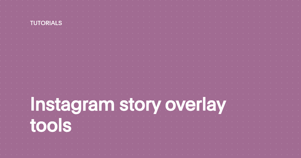 Instagram story overlay tools